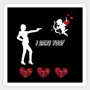 Valentine's Day, I dare you! Magnet